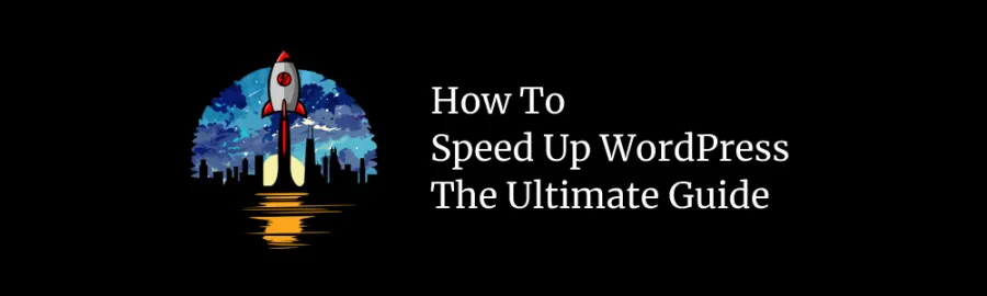 SPEED UP WordPress: 21 Ways To Make Your Site Faster